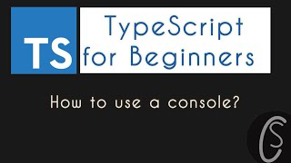 How to use a console? | TypeScript for Beginners