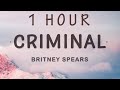 [1 HOUR 🕐 ] Britney Spears - Criminal (Lyrics)