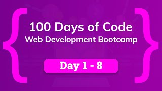 100 Days of Code - Web Development Bootcamp - Full Course: Day 1 - 8