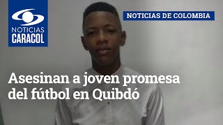 Asesinan a joven promesa del fútbol en Quibdó