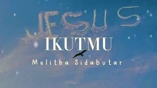 IkutMu-Lirik||Melitha Sidabutar