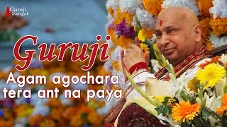 Agam Agocharra Tera Ant Na Paya  - Guruji Sangat