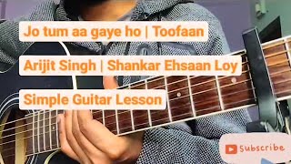 Jo tum aa gaye ho (Guitar Tutorial) | Toofaan | Arijit Singh | Shankar Ehsaan Loy | Farhan Akhtar