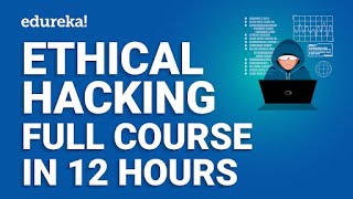 Ethical Hacking Full Course - Learn Ethical Hacking in 12 Hours | Ethical Hacking Tutorial | Edureka