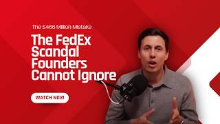 The $466 Million Mistake: The FedEx Scandal Founders Can't Ignore