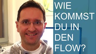 Wie kommst Du in den Flow?