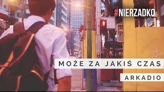 Arkadio - Może za jakiś czas... (prod. Marcin Wosek) || VIDEO HD || #NIERZADKO 13