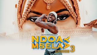 NDOA YA MSELA EPISODE 3