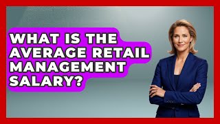 What Is The Average Retail Management Salary? - Job Success Network