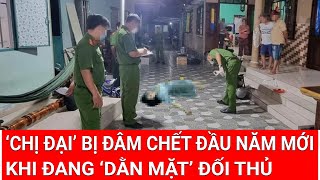 Tin nóng trưa 3/2:‘Chị đại’ bị đâm chết đầu năm mới khi ‘dằn mặt’ đối thủ, công an khẩn cấp điều tra