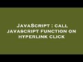 JavaScript : call javascript function on hyperlink click