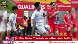 “Chị em Đông Nam Á” tỏa sáng tại vòng loại futsal nữ Asian Cup 2025