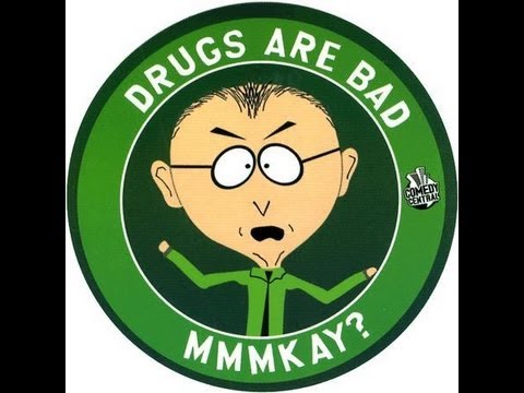 Drugs Are Bad...mmmkay? - YouTube