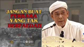 Jangan buat benda yang tak faedah | Ustaz Ahmad Rizam