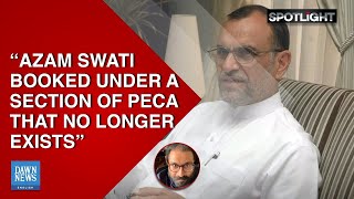 “Azam Swati booked under a section of Peca that no longer exists” | Spotlight Dawn News English