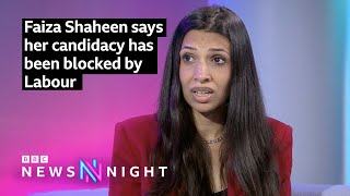 Faiza Shaheen says her candidacy has been blocked by Labour
