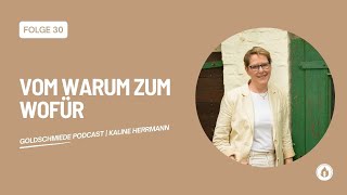 Vom Warum zum Wofür | Folge 30 | Kaline Herrmann | Goldschmiede Podcast