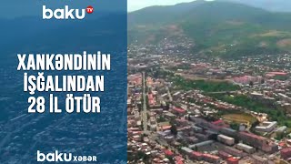 Xankəndinin işğalından 28 il ötür