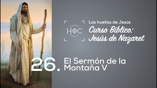 Clase 26: El sermón de la montaña V | Curso Bíblico: Jesús de Nazaret | Magdala