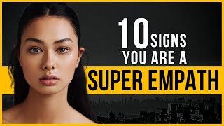 10 Signs You Are A Super Empath | The Narcissist's Worst Nightmare