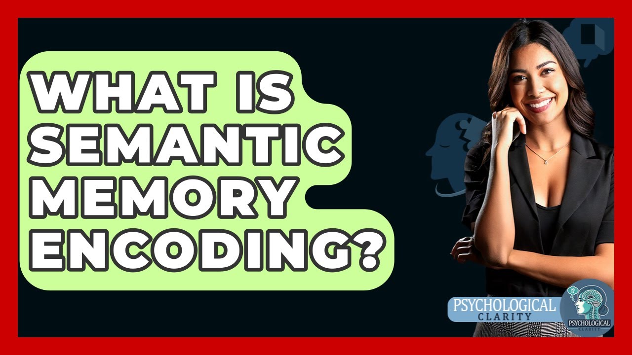 Unlock Your Memory Semantic Encoding Psychology Explained