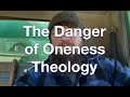 The Danger of Oneness Theology