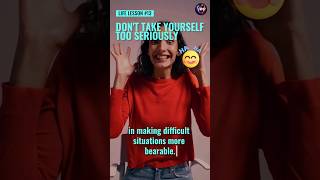 Dont Take Yourself Too Seriously