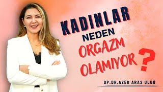 Kadınlar neden orgazm olmakta zorlanıyor? Op. Dr. Azer Aras Uluğ