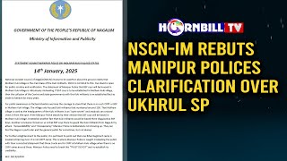 NSCN-IM REBUTS MANIPUR POLICES CLARIFICATION OVER UKHRUL SP