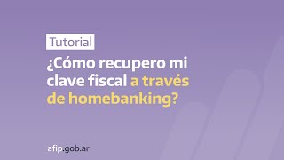 ¿Cómo recupero mi clave fiscal a través de homebanking?