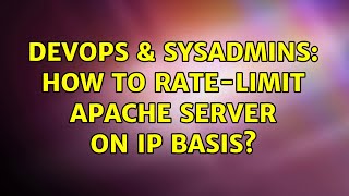 DevOps & SysAdmins: How to rate-limit Apache server on IP basis? (2 Solutions!!)