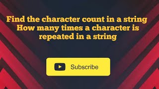 Find the character count in a string || How many times a character is repeated in a string
