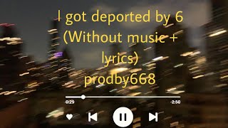 i got deported by 6 - prodby668 (lyrics + without music) #six #likeforlikes #song #prodby668