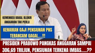 Presiden Prabowo pangkas anggaran sampai 306,96 Triliun, Bagaimana kenaikan gaji pensiunan PNS....??