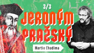 Martin Chadima: Jeroným Pražský – buřič a provokatér (3/3)