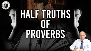 Beware of the Half Truths of Proverbs