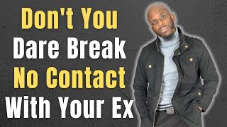 WHY YOU SHOULD NEVER BREAK NO CONTACT WITH YOUR EX | Never Break No Contact After The Breakup