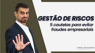 Gestão de Riscos: 5 Cautelas para Evitar Fraudes Empresariais (Setor de Compras)