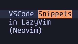 Create NeoVim Snippets in 60 secs (VSCode Snippets in LazyVim)