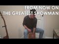 From Now On - The Greatest Showman (Cajon Version by Will Allen)