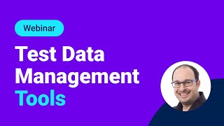Test Data Management Tools: A Webinar on Leading Approaches, Best Practices, and Strategies
