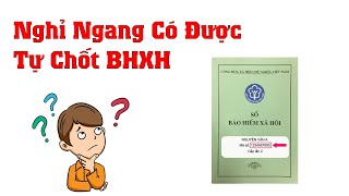 Tự nghỉ ngang có được chốt bảo hiểm xã hội | nghỉ ngang có được chốt BHXH | Kiến Thức 4.0