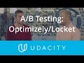 A/B Testing: Optimizely/Locket | Key Business Metrics | Product Design | Udacity