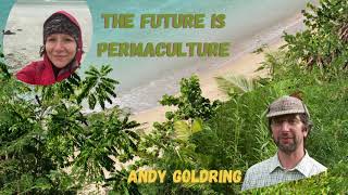 The future is Permaculture with Andy Goldring