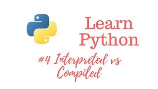 Learn Python Episode #4: Interpreted vs Compiled Programming Languages