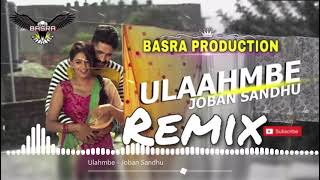 ULAAHMBE | JOBAN SANDHU |  Remix | Basra production | Top Latest New Punjabi Songs