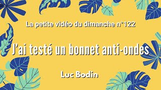 J'AI TESTÉ UN BONNET ANTI-ONDES - Vidéo du dimanche n°122