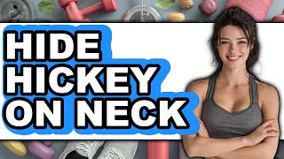 How To Hide Hickey On Neck (Easy Method)