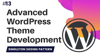 #13 Advanced WordPress Theme Development | singleton design pattern | singleton php