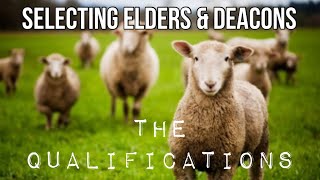 Selecting Elders & Deacons - The Qualifications - Part 2